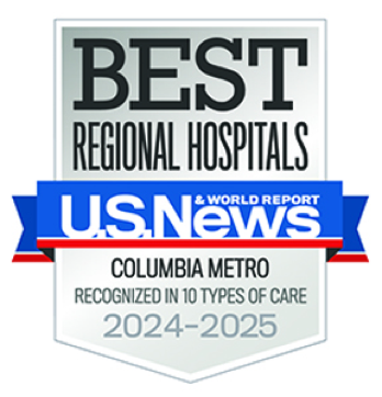 U.S. News and World Report Badge for Best Regional Hospitals in the Columbia Metro area, Recognized in 10 Types of Care for 2024–2025.